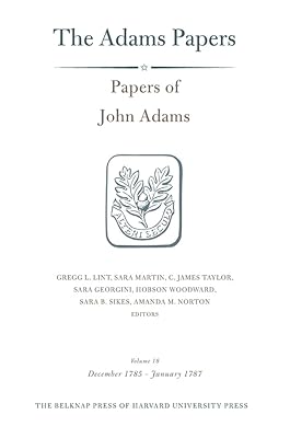 Papers of John Adams, Volume 18: December 1785 – January 1787 (Adams Papers)