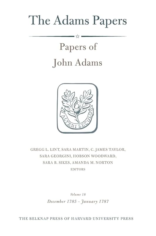 Papers of John Adams, Volume 18: December 1785 – January 1787 (Adams Papers) by John Adams