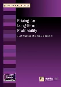 Pricing For Long-term Profitability (Management Briefings Executive Series) by Alan Warner
