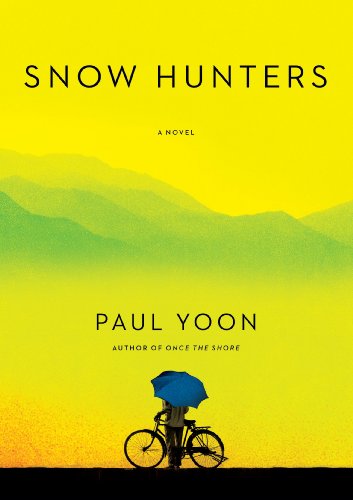 Snow Hunters: A Novel by Paul Yoon