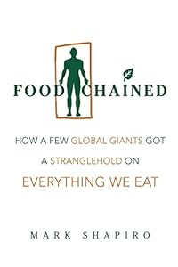 Food Chained: How a Few Global Giants Got a Stranglehold on Everything We Eat