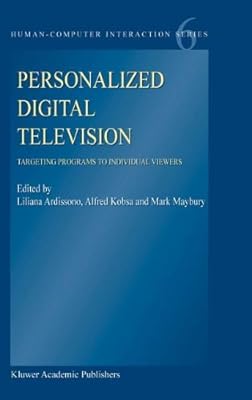 Personalized Digital Television: Targeting Programs to Individual Viewers (Human–Computer Interaction Series Book 6)