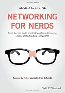 Networking for Nerds: Find, Access and Land Hidden Game-Changing Career Opportunities Everywhere