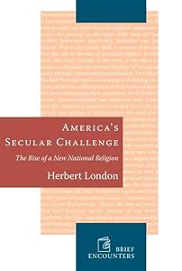 Americas Secular Challenge: The Rise of a New National Religion (Brief Encounters) by Herbert London