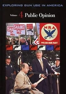 Exploring Gun Use in America: Public Opinion, Volume 4 (Middle School Reference) by Greenwood Press
