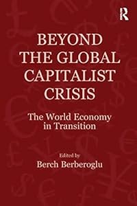 Beyond the Global Capitalist Crisis: The World Economy in Transition (Globalization, Crises, and Change)