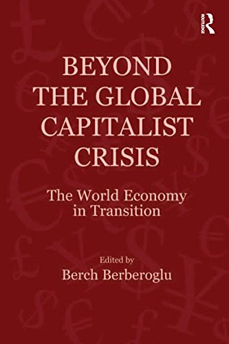 Beyond the Global Capitalist Crisis: The World Economy in Transition (Globalization, Crises, and Change) by Berch Berberoglu