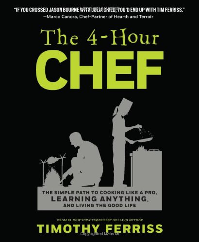 The 4-Hour Chef: The Simple Path to Cooking Like a Pro, Learning Anything, and Living the Good Life by Timothy Ferriss