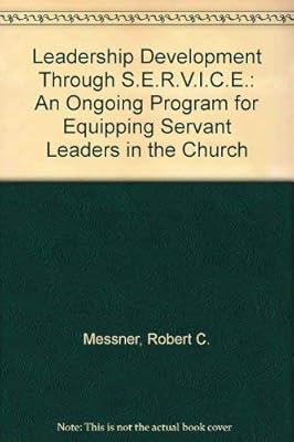 Leadership Development Through S.E.R.V.I.C.E.: An Ongoing Program for Equipping Servant Leaders in the Church