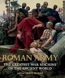 The Roman Army: The Greatest War Machine of the Ancient World by Chris ed McNab