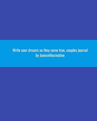 WRITE YOUR DREAMS SO THEY COME TRUE