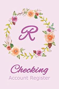 Checking Account Register R: Monogram R Check and Debit Register Book for Business or Personal Checking with Floral Cover Design and Initial R