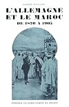 L ' Allemagne et le Maroc de 1870 à 1905