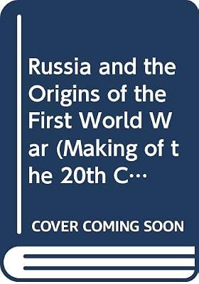 Russia and the Origins of the First World War (Making of the 20th Century)