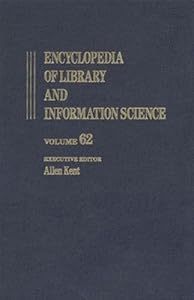 Encyclopedia of Library and Information Science: Volume 62 - Supplement 25 - Automated Discourse Generation to the User-Centered Revolution: 1970-1995 (Library and Information Science Encyclopedia)