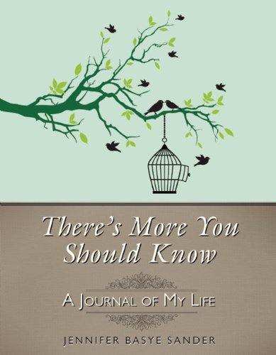 There's More You Should Know: A Journal of My Life by Jennifer Basye Sander
