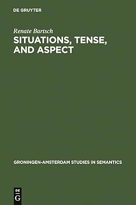 Situations, Tense, and Aspect: Dynamic Discourse Ontology and the Semantic Flexibility of Temporal System in German and English (Groningen-Amsterdam Studies in Semantics, 13)