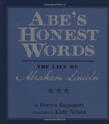Abe's Honest Words: The Life of Abraham Lincoln by Doreen Rappaport