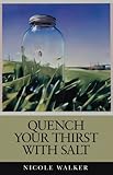 Nicole Walker, "Quench Your Thirst with Salt" (Zone 3 Press, 2013)