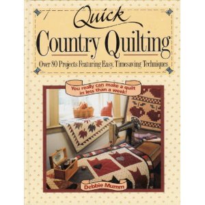 Quick Country Quilting: Over 80 Projects Featuring Easy Timesaving Techniques by Debbie Mumm