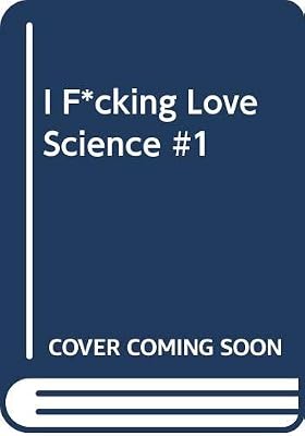 I F*cking Love Science #1