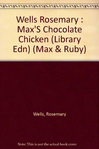 Max's Chocolate Chicken (Max and Ruby) by Rosemary Wells