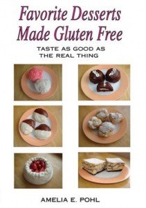Favorite Desserts Made Gluten Free by Amelia E. Pohl