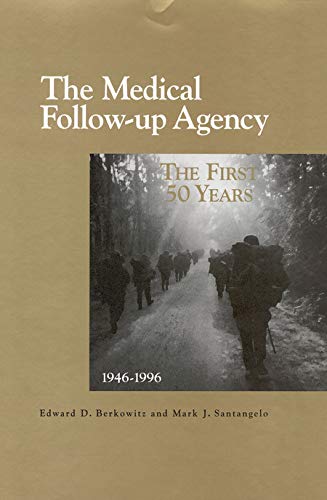 The Medical Follow-up Agency: The First Fifty Years, 1946-1996 by Institute of Medicine