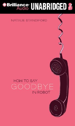 How to Say Goodbye in Robot by Natalie Standiford