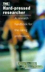 The Hard-Pressed Researcher: A Research Handbook for the Caring Professions