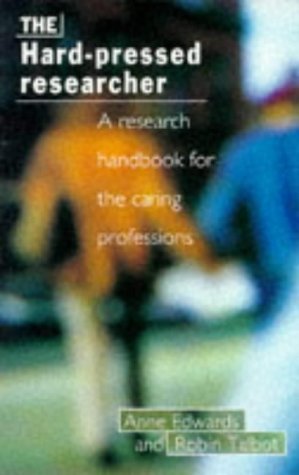 The Hard-Pressed Researcher: A Research Handbook for the Caring Professions by Anne Edwards