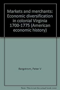 MARKETS & MERCHANTS ECO (American economic history) by Bergstrom