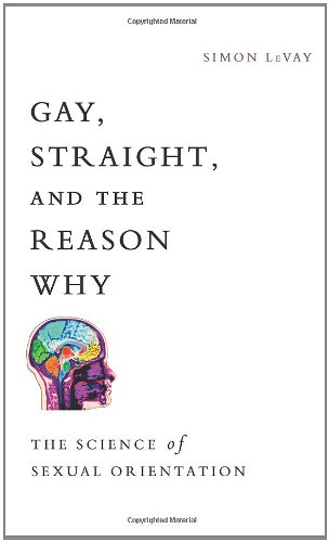 Gay, Straight, and the Reason Why: The Science of Sexual Orientation by Simon LeVay