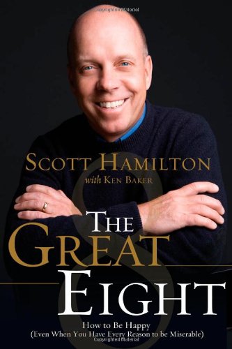 The Great Eight: How to Be Happy (Even When You Have Every Reason to be Miserable) by Scott Hamilton
