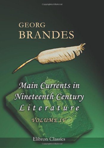 Main Currents in Nineteenth Century Literature: Volume 4: Naturalism in England (1875) by Georg Brandes
