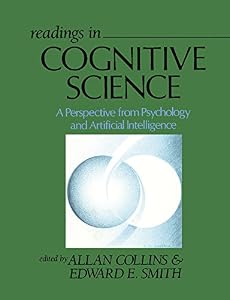Readings in Cognitive Science: A Perspective from Psychology and Artificial Intelligence by Allan Collins