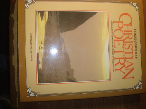 Eerdmans Book of Christian Poetry: A Treasury of Poems and the Stories of Their Writers by Pat Alexander