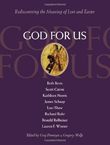 God for Us: Rediscovering the Meaning of Lent and Easter