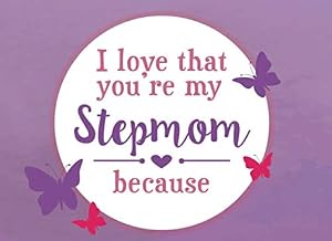 I Love That You're My Stepmom Because: Prompted Fill In The Blank Book (I Love You Because Book)