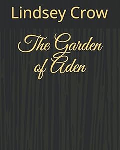 The Garden of Aden by Lindsey Lee Crow