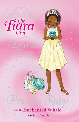 Princess Ruby and the Enchanted Whale (The Tiara Club) by Vivian French