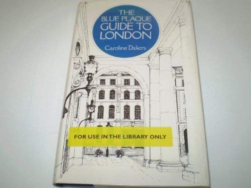 The blue plaque guide to London by Caroline Dakers