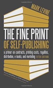 The Fine Print of Self-Publishing, Fifth Edition: A Primer on Contracts, Printing Costs, Royalties, Distribution, E-Books, and Marketing