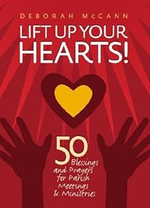 Lift Up Your Hearts!: 50 Blessings and Prayers for Parish Meetings & Ministries