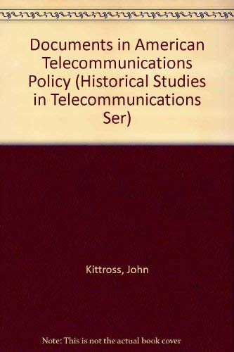 Documents in American Telecommunications Policy (2 Volumes) (Historical Studies in Telecommunications) by John M. Kittross