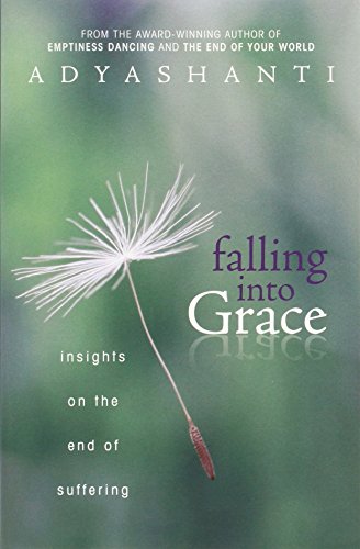 Falling into Grace: Insights on the End of Suffering by Adyashanti