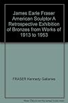 James Earle Fraser: American Sculptor - A Retrospective Exhibition of Bronzes from Works of 1913 to 1953, June 2nd, to July 3rd, 1969
