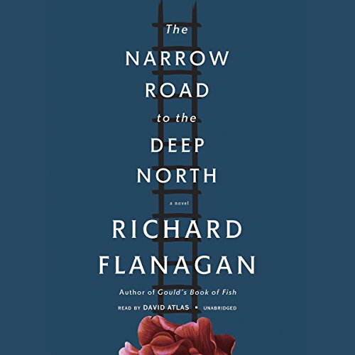 The Narrow Road to the Deep North by Richard Flanagan