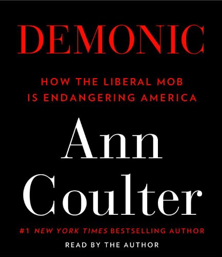 Demonic: How the Liberal Mob Is Endangering America by Ann Coulter
