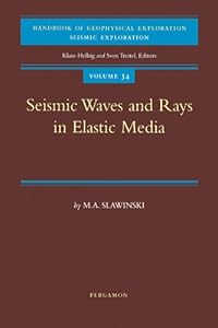 Seismic Waves and Rays in Elastic Media (Handbook of Geophysical Exploration: Seismic Exploration 34) by M.A. Slawinski
